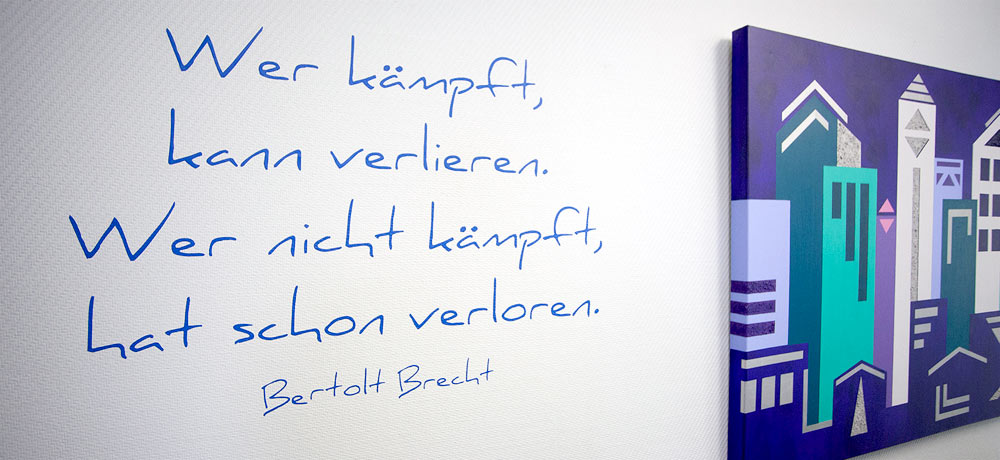Wer kämpft kann verlieren, wer nicht kämpft hat schon verloren - Bertolt Brecht